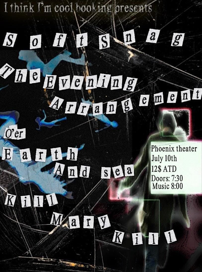 SoftSnag, The Evening Arrangement, O’er Earth and Sea, K*ll Mary K*ll