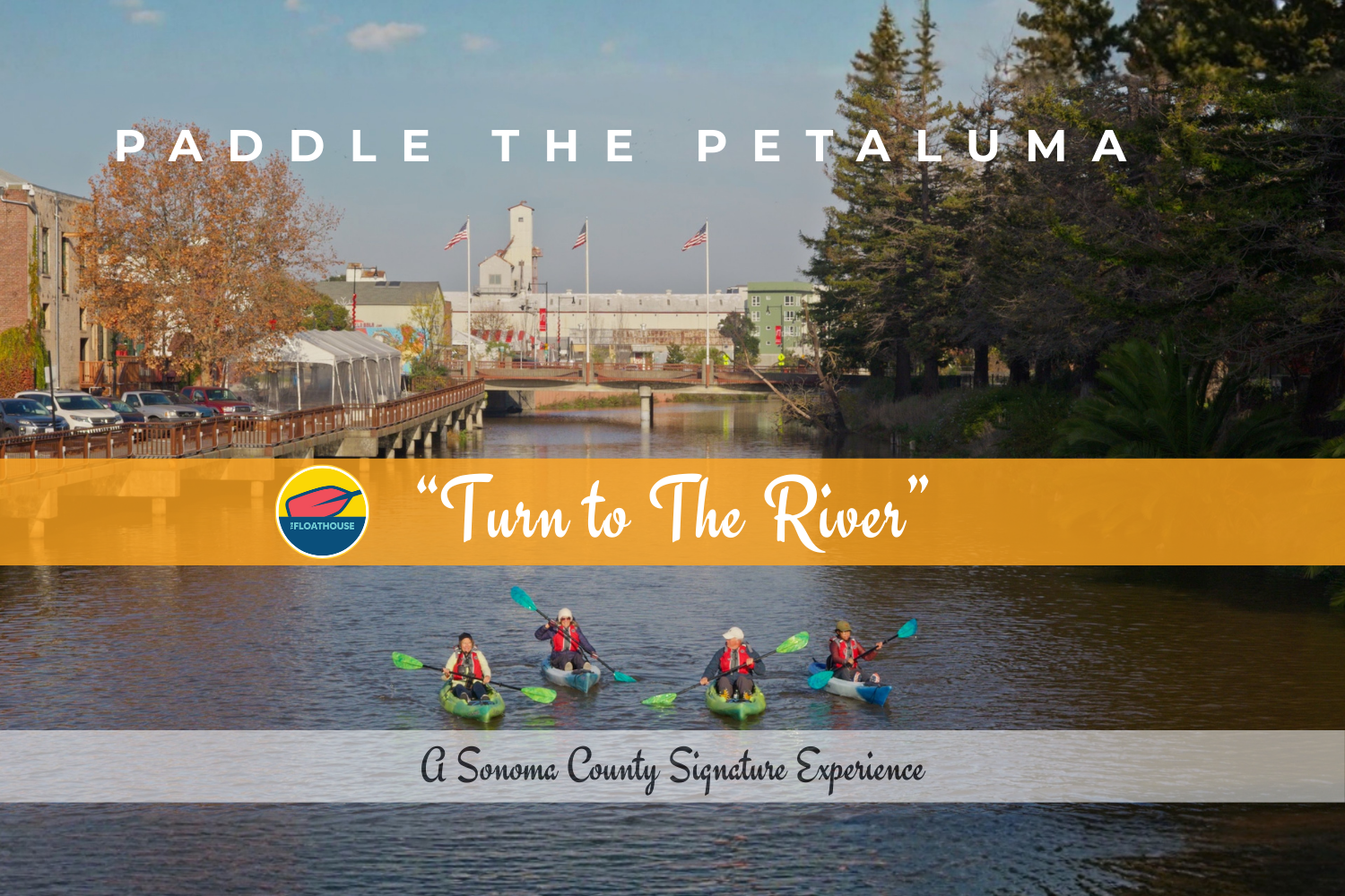 Turn to The River: A Guided Paddle through The Past, Present, & Future of an Iconic Sonoma County Waterway
